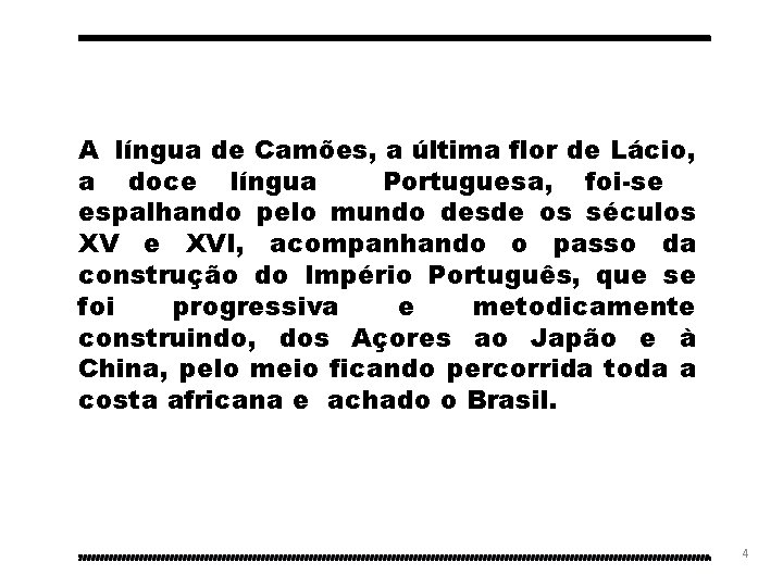 A língua de Camões, a última flor de Lácio, a doce língua Portuguesa, foi-se