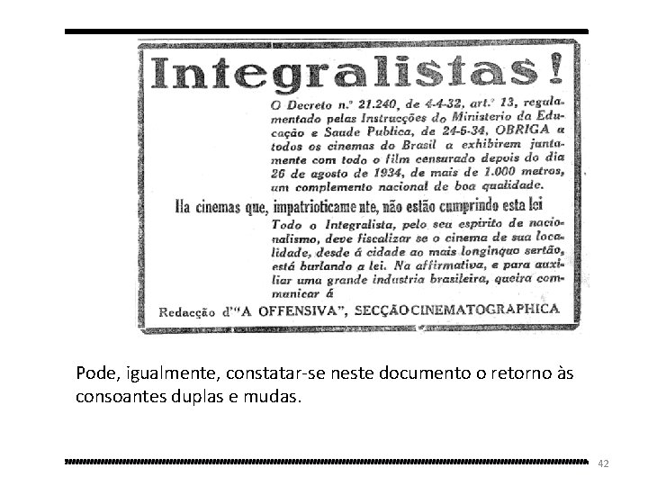 Pode, igualmente, constatar-se neste documento o retorno às consoantes duplas e mudas. 42 