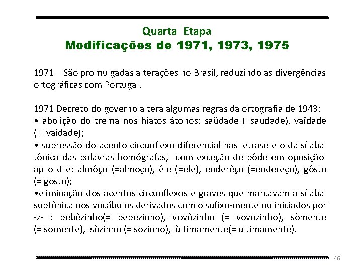 Quarta Etapa Modificações de 1971, 1973, 1975 1971 – São promulgadas alterações no Brasil,