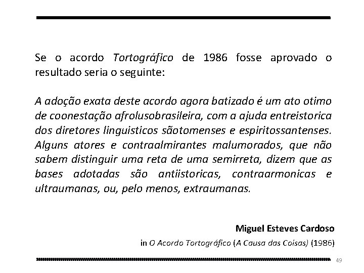 Se o acordo Tortográfico de 1986 fosse aprovado o resultado seria o seguinte: A