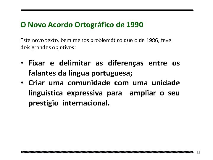 O Novo Acordo Ortográfico de 1990 Este novo texto, bem menos problemático que o