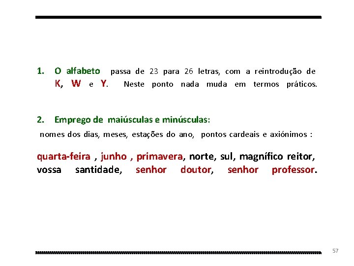 1. O alfabeto passa de 23 para 26 letras, com a reintrodução de K,