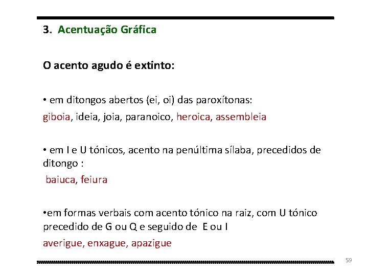 3. Acentuação Gráfica O acento agudo é extinto: • em ditongos abertos (ei, oi)