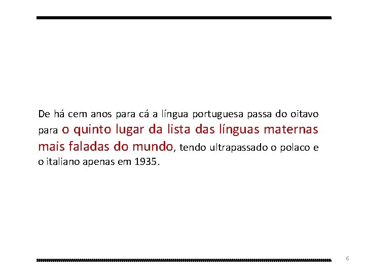De há cem anos para cá a língua portuguesa passa do oitavo para o