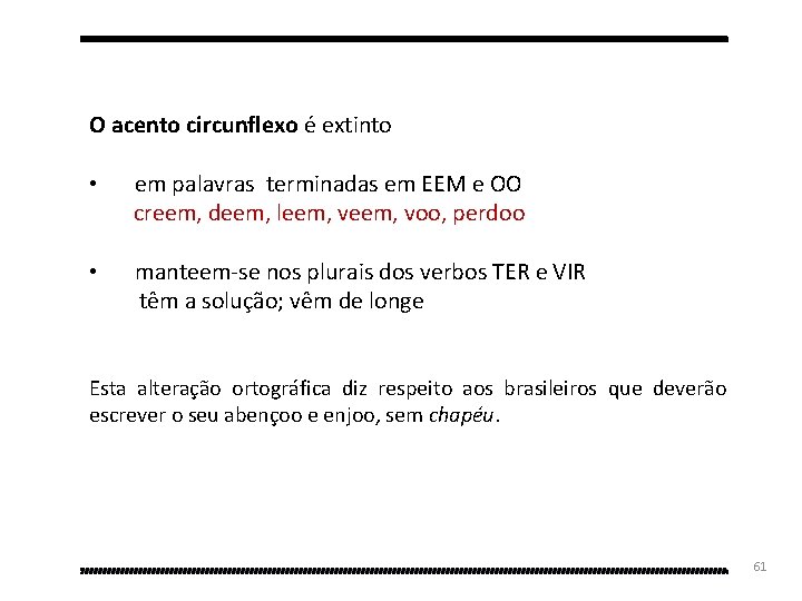 O acento circunflexo é extinto • em palavras terminadas em EEM e OO creem,