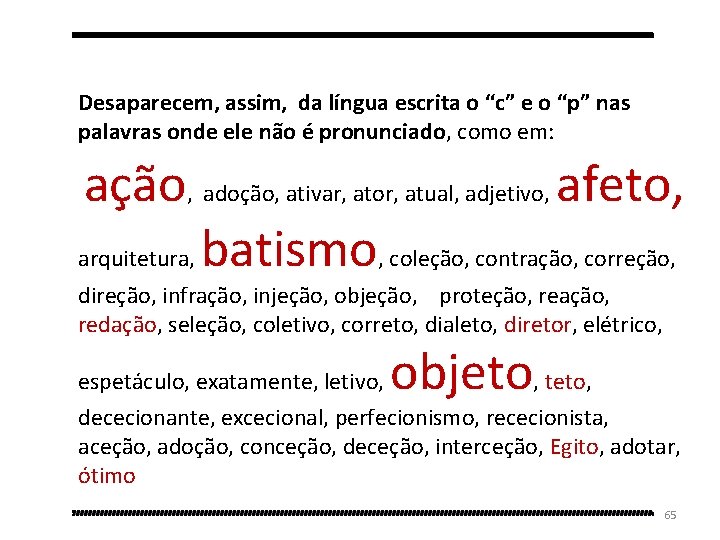 Desaparecem, assim, da língua escrita o “c” e o “p” nas palavras onde ele