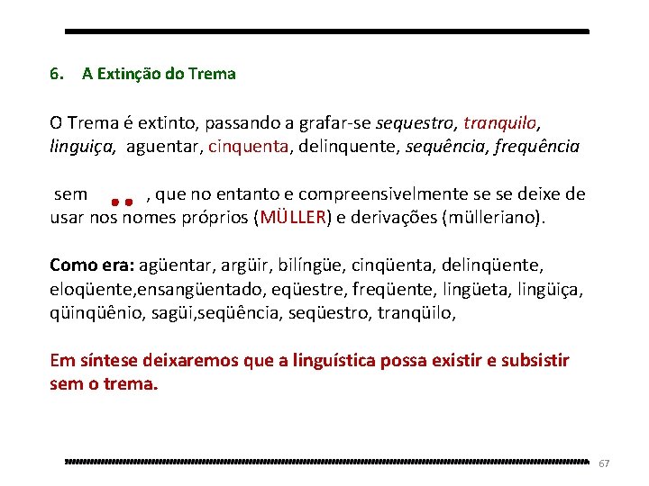  6. A Extinção do Trema O Trema é extinto, passando a grafar-se sequestro,