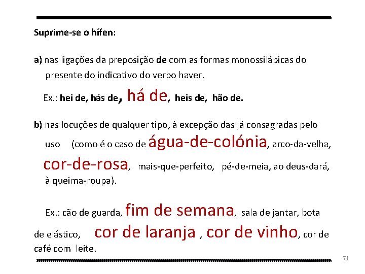 Suprime-se o hífen: a) nas ligações da preposição de com as formas monossilábicas do