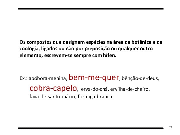 Os compostos que designam espécies na área da botânica e da zoologia, ligados ou