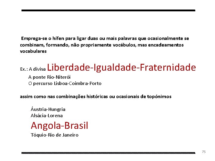  Emprega-se o hífen para ligar duas ou mais palavras que ocasionalmente se combinam,