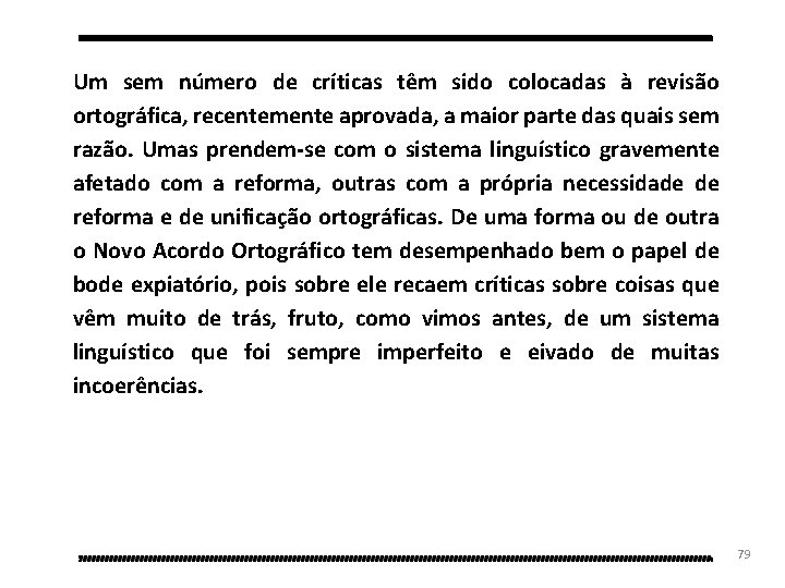 Um sem número de críticas têm sido colocadas à revisão ortográfica, recentemente aprovada, a