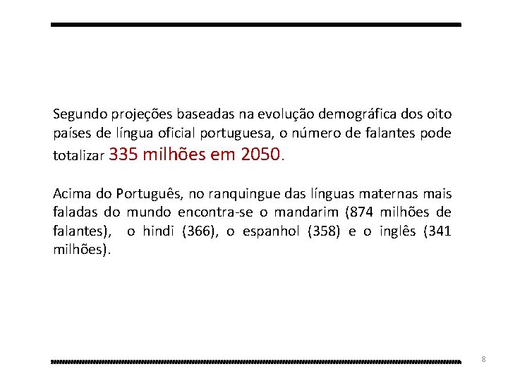 Segundo projeções baseadas na evolução demográfica dos oito países de língua oficial portuguesa, o