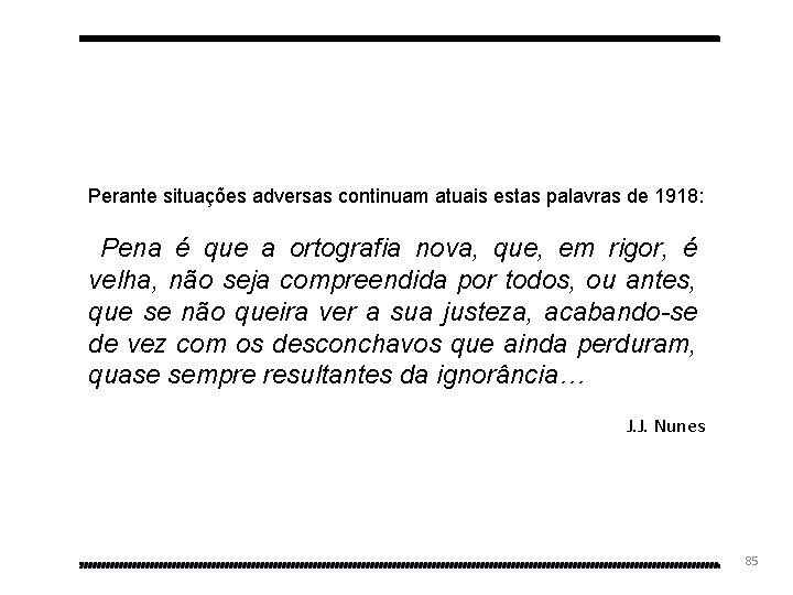 Perante situações adversas continuam atuais estas palavras de 1918: Pena é que a ortografia