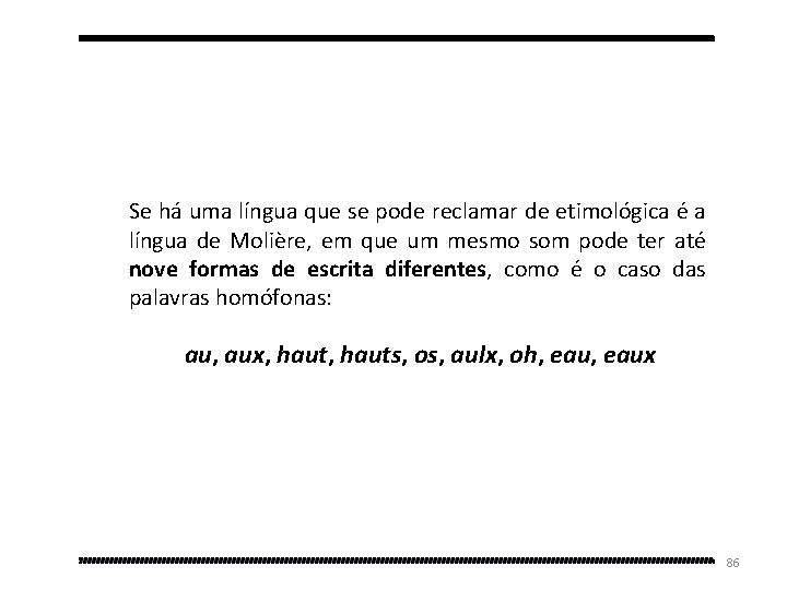 Se há uma língua que se pode reclamar de etimológica é a língua de