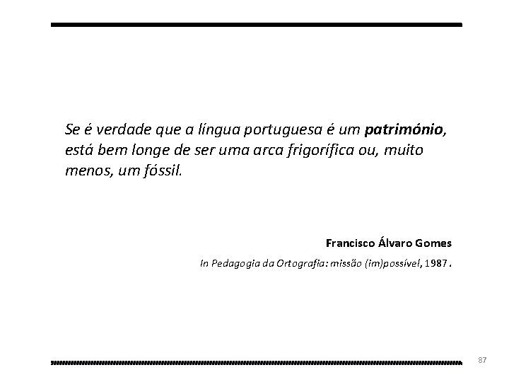 Se é verdade que a língua portuguesa é um património, está bem longe de