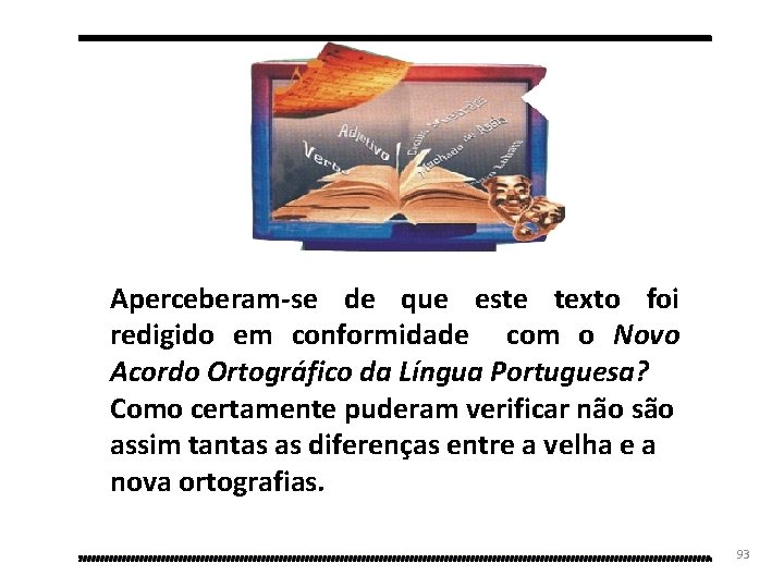 Aperceberam-se de que este texto foi redigido em conformidade com o Novo Acordo Ortográfico