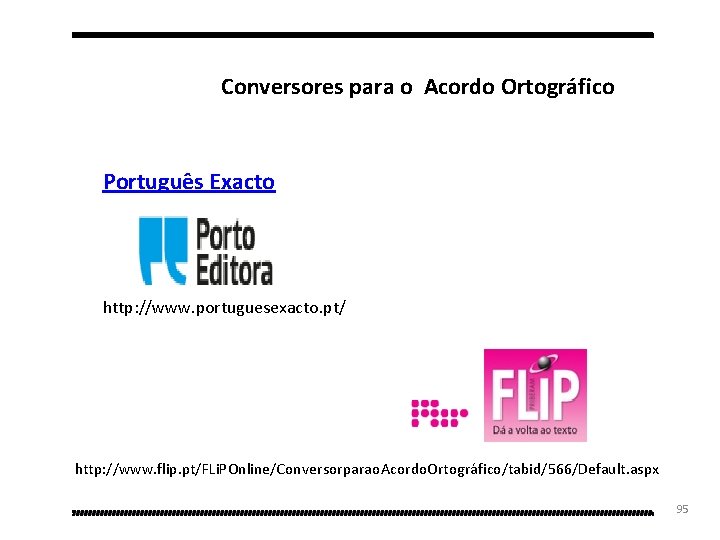 Conversores para o Acordo Ortográfico Português Exacto http: //www. portuguesexacto. pt/ http: //www. flip.