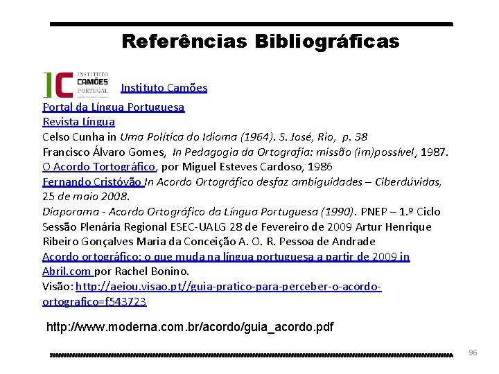 Referências Bibliográficas Instituto Camões Portal da Língua Portuguesa Revista Língua Celso Cunha in Uma