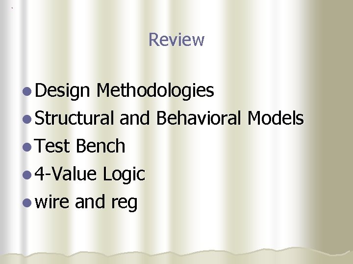 Review l Design Methodologies l Structural and Behavioral Models l Test Bench l 4