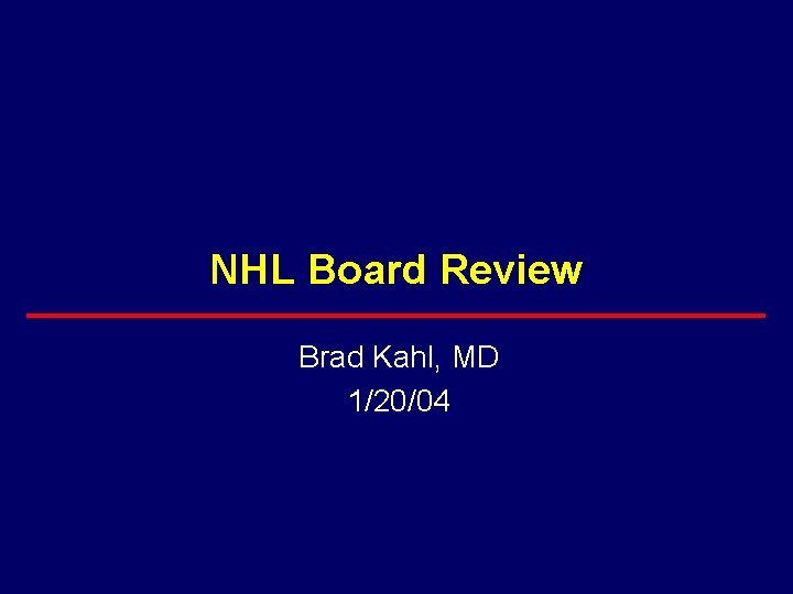 NHL Board Review Brad Kahl, MD 1/20/04 