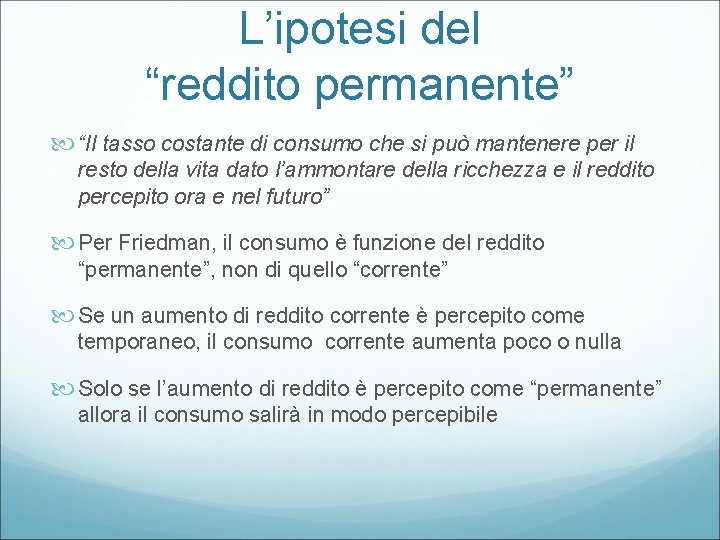 L’ipotesi del “reddito permanente” “Il tasso costante di consumo che si può mantenere per