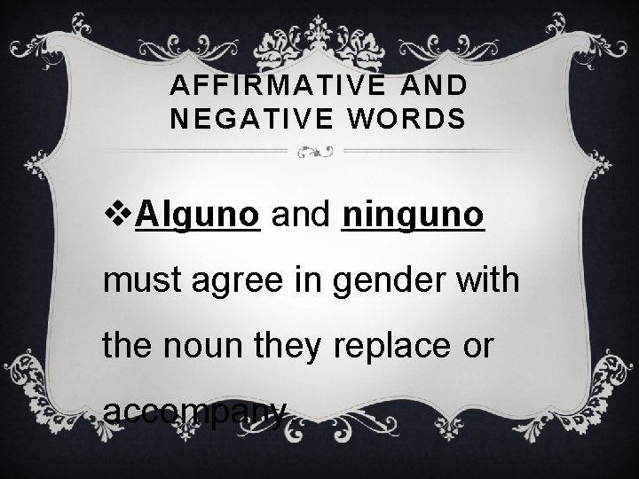 AFFIRMATIVE AND NEGATIVE WORDS v. Alguno and ninguno must agree in gender with the