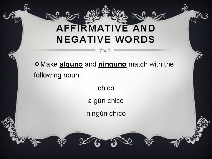 AFFIRMATIVE AND NEGATIVE WORDS v. Make alguno and ninguno match with the following noun: