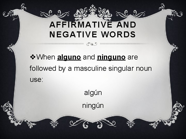 AFFIRMATIVE AND NEGATIVE WORDS v. When alguno and ninguno are followed by a masculine