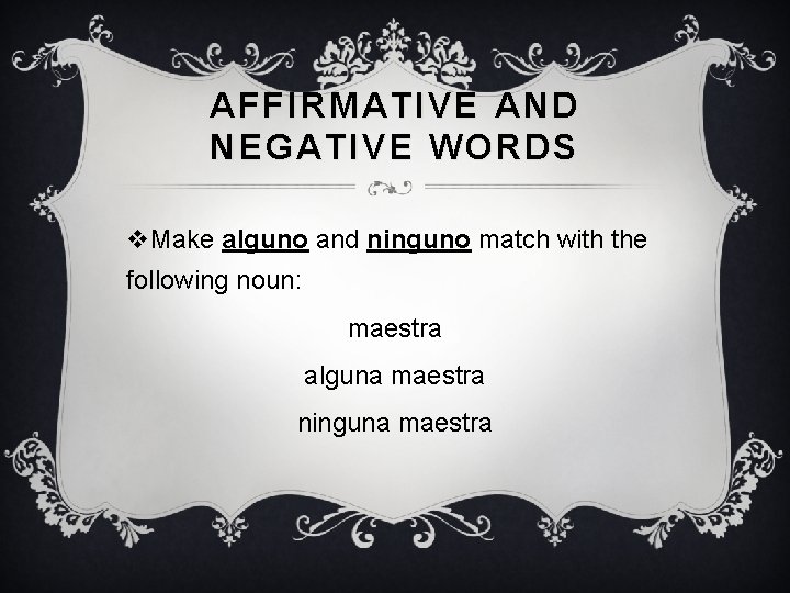 AFFIRMATIVE AND NEGATIVE WORDS v. Make alguno and ninguno match with the following noun: