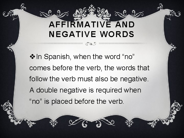 AFFIRMATIVE AND NEGATIVE WORDS v. In Spanish, when the word “no” comes before the