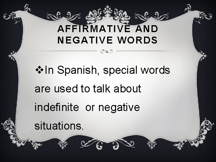 AFFIRMATIVE AND NEGATIVE WORDS v. In Spanish, special words are used to talk about