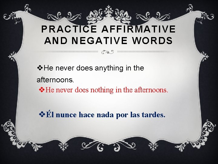 PRACTICE AFFIRMATIVE AND NEGATIVE WORDS v. He never does anything in the afternoons. v.