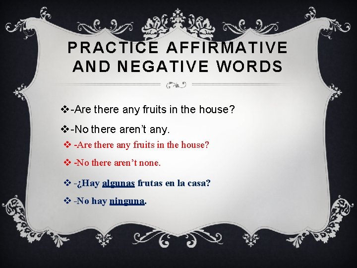 PRACTICE AFFIRMATIVE AND NEGATIVE WORDS v -Are there any fruits in the house? v