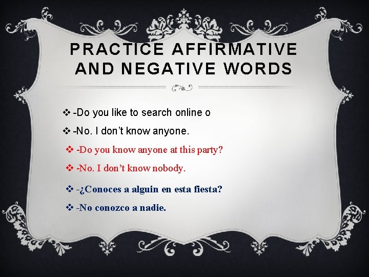 PRACTICE AFFIRMATIVE AND NEGATIVE WORDS v -Do you like to search online o v