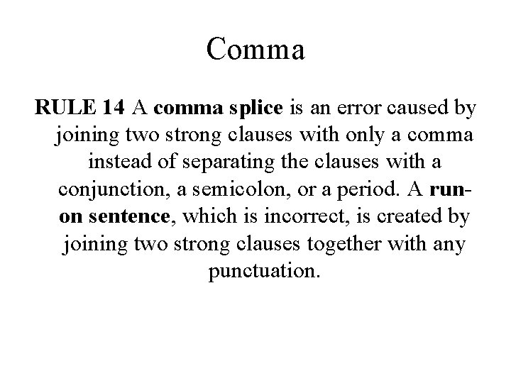 Comma RULE 14 A comma splice is an error caused by joining two strong