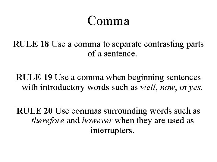 Comma RULE 18 Use a comma to separate contrasting parts of a sentence. RULE