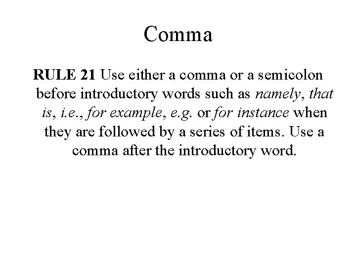 Comma RULE 21 Use either a comma or a semicolon before introductory words such