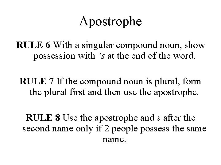 Apostrophe RULE 6 With a singular compound noun, show possession with ‘s at the