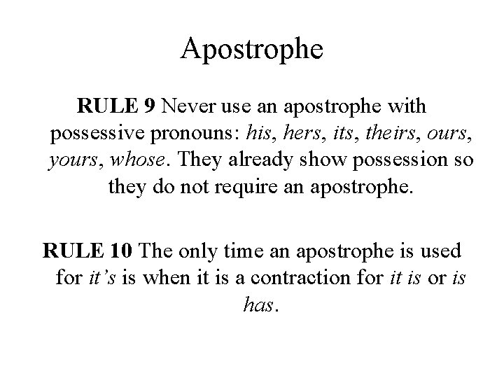 Apostrophe RULE 9 Never use an apostrophe with possessive pronouns: his, hers, its, theirs,