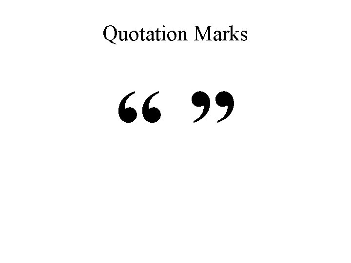 Quotation Marks “” 