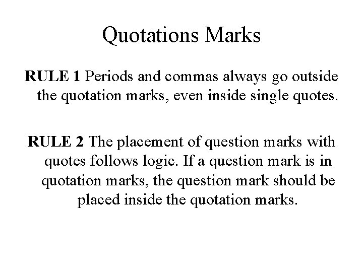 Quotations Marks RULE 1 Periods and commas always go outside the quotation marks, even