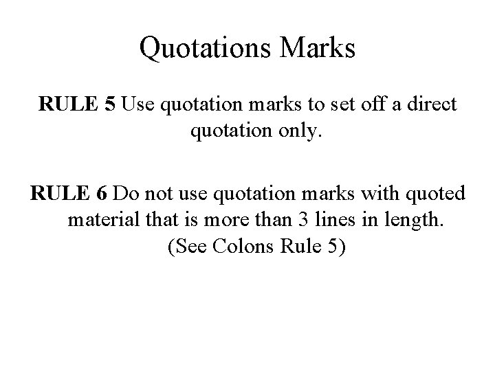Quotations Marks RULE 5 Use quotation marks to set off a direct quotation only.