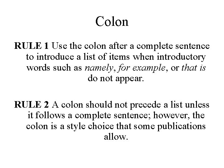 Colon RULE 1 Use the colon after a complete sentence to introduce a list