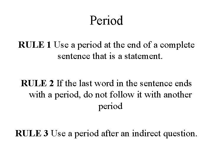 Period RULE 1 Use a period at the end of a complete sentence that