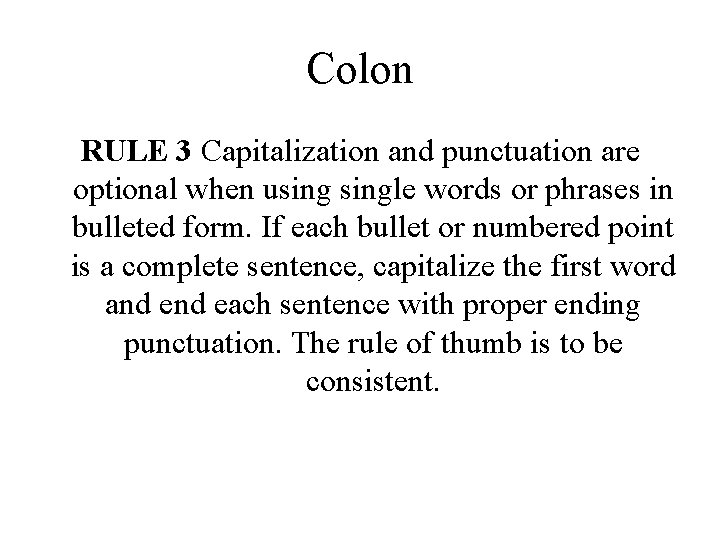 Colon RULE 3 Capitalization and punctuation are optional when usingle words or phrases in