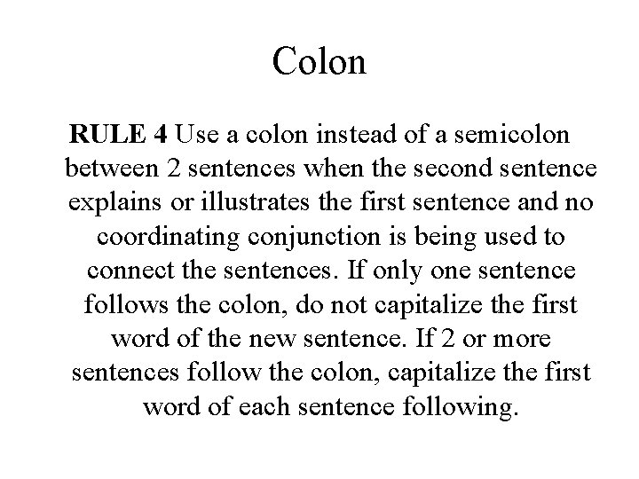 Colon RULE 4 Use a colon instead of a semicolon between 2 sentences when