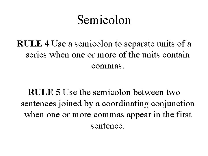 Semicolon RULE 4 Use a semicolon to separate units of a series when one