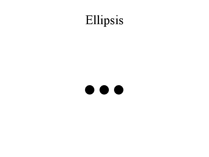 Ellipsis . . . 