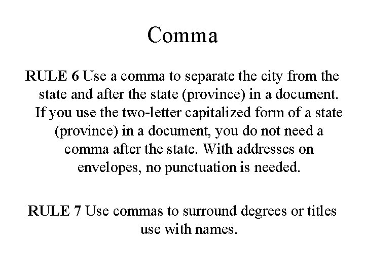 Comma RULE 6 Use a comma to separate the city from the state and