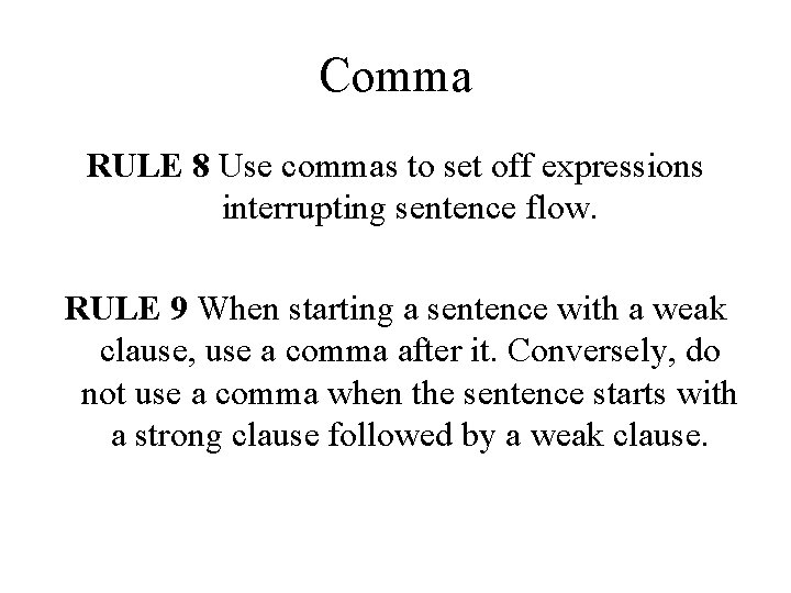 Comma RULE 8 Use commas to set off expressions interrupting sentence flow. RULE 9